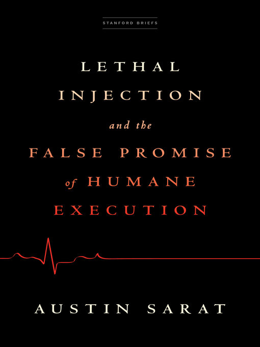 Title details for Lethal Injection and the False Promise of Humane Execution by Austin Sarat - Available